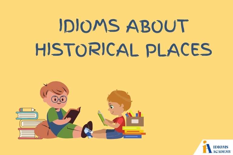 idioms about historical places