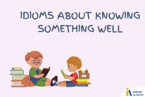 idioms about knowing something well