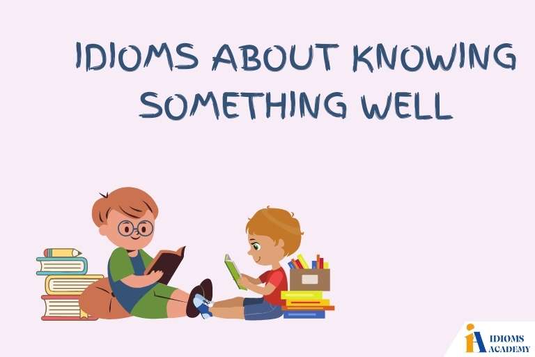 idioms about knowing something well