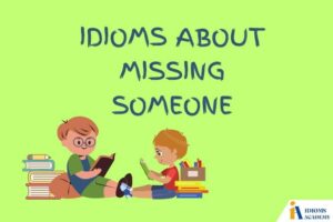 idioms about missing someone