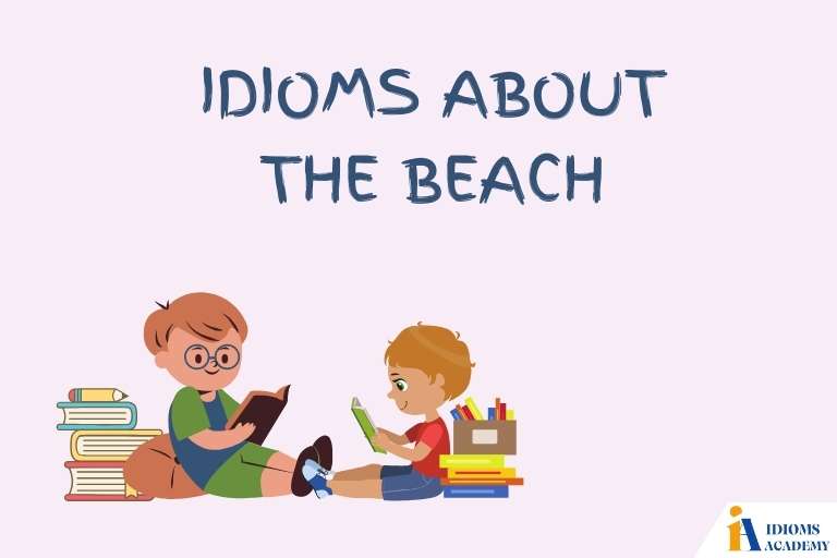 idioms about the beach