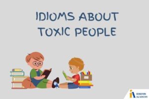 idioms about toxic people
