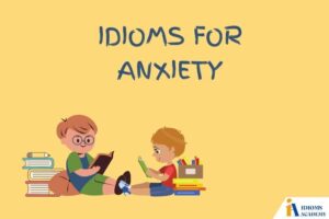 idioms for anxiety