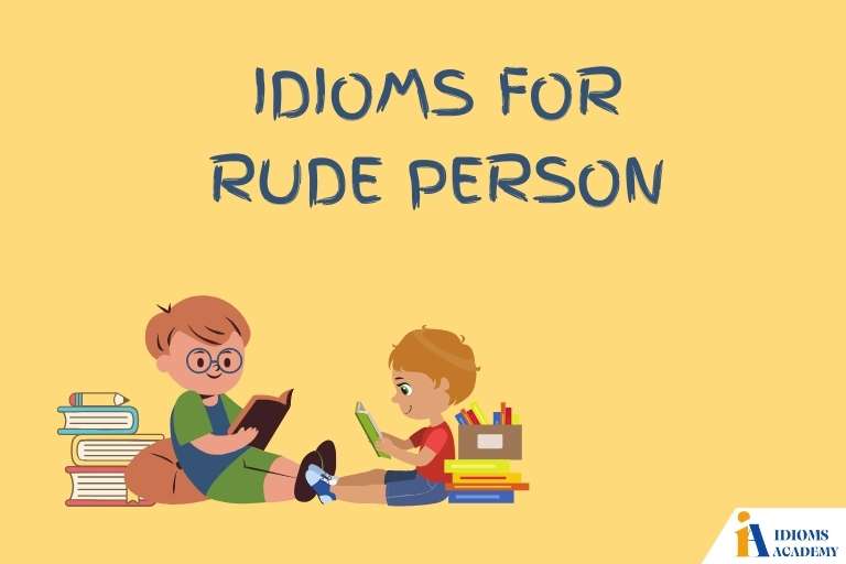 idioms for rude person