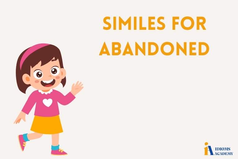 similes for abandoned